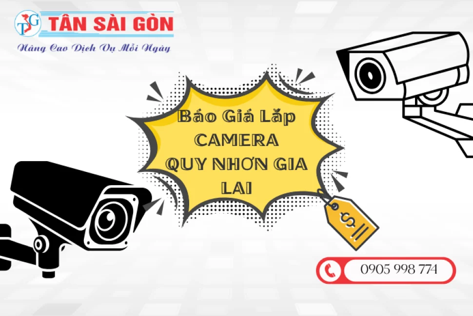 Báo Giá Lắp Camera Tại Quy Nhơn Gia Lai – Giá Tốt, Chất Lượng Cao
